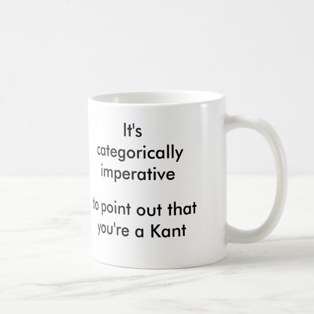 Categorically imperative to point... you're a Kant Coffee Mug (Right)