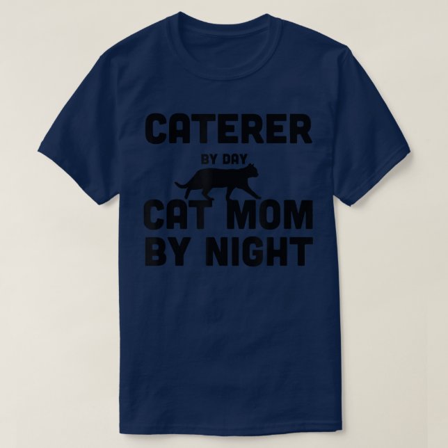 Caterer By Day Cat Mum By Night  T-Shirt (Design Front)