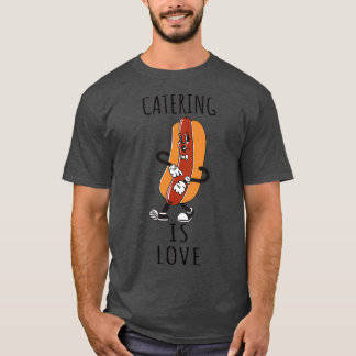 Catering Is Love 6 T-Shirt