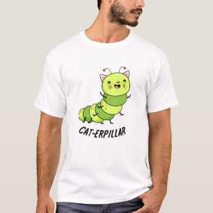 Caterpillar Funny Bug Pun T-Shirt