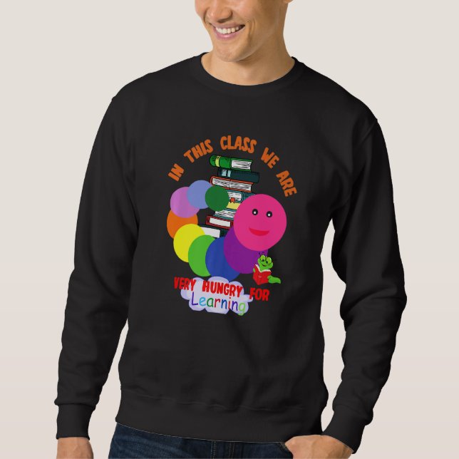 Caterpillar In This Class We Are Very Hungry For L Sweatshirt (Front)