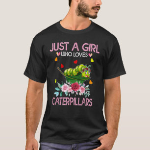 Caterpillar Lover Gift Just A Girl Who Loves Cater T-Shirt