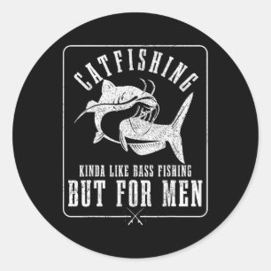 Catfishing Kinda Like B Fishing But For Men Funny  Classic Round Sticker