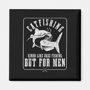 Catfishing Kinda Like B Fishing But For Men Funny  Magnet
