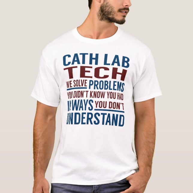 Cath Lab Tech Solve Problems T-Shirt (Front)