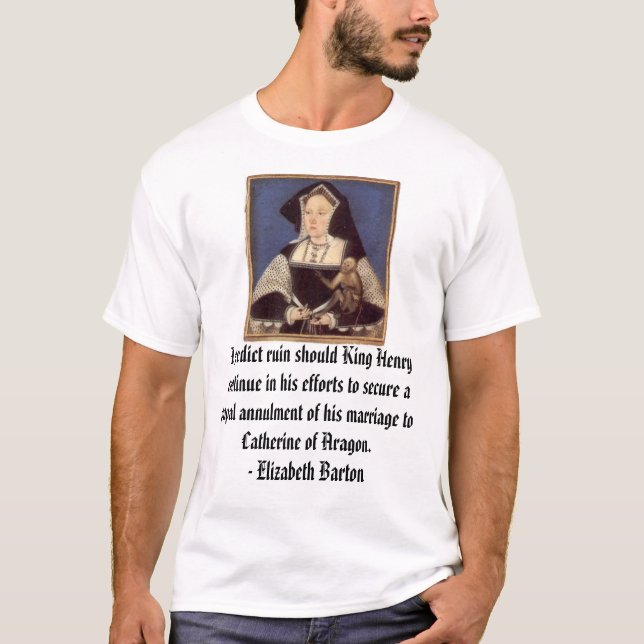 Catherine of Aragon, I predict ruin should King... T-Shirt (Front)