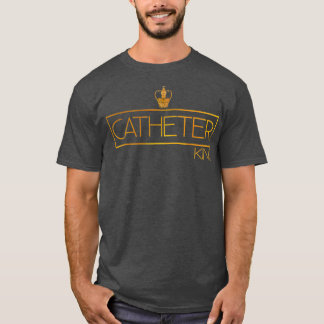 Catheter King  Funny urologist doctor nurse T-Shirt