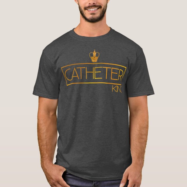 Catheter King  Funny urologist doctor nurse T-Shirt (Front)