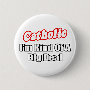 Catholic...Big Deal 6 Cm Round Badge