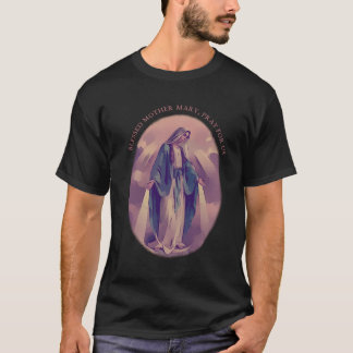 Catholic Blessed Virgin Mary Pray For Us Quote T-Shirt