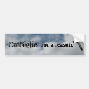 Catholic for a reason bumper sticker