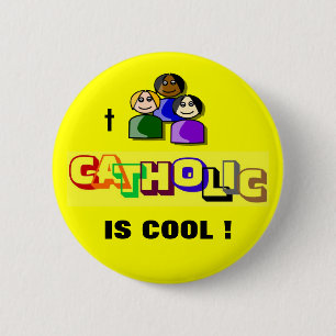 CATHOLIC IS COOL ! 6 CM ROUND BADGE