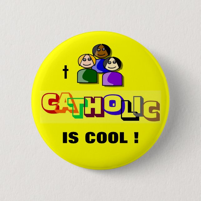 CATHOLIC IS COOL ! 6 CM ROUND BADGE (Front)