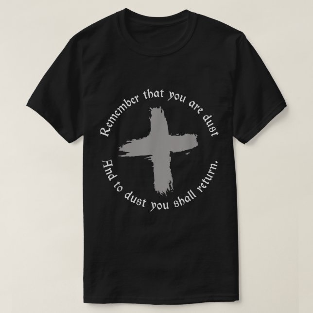 Catholic Lent Ash Wednesday Remember That You Are  T-Shirt (Design Front)