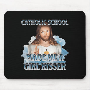 Catholic School Made Me A Girl Kisser Jesus Christ Mouse Pad