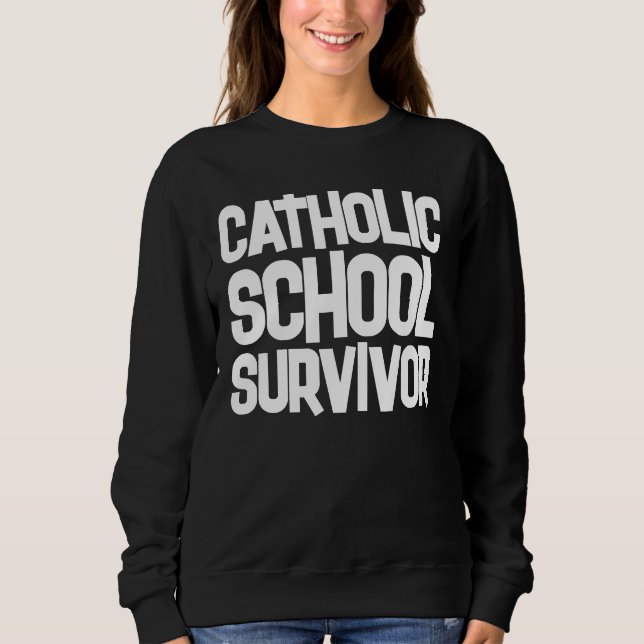 CATHOLIC SCHOOL SURVIVOR T-Shirts sweatshirt (Front)