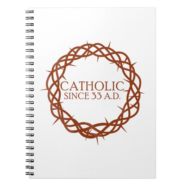 Catholic since 33 A.D. Notebook (Front)