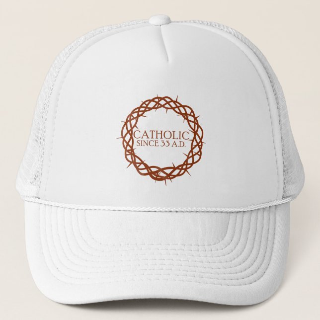 Catholic since 33 A.D. Trucker Hat (Front)