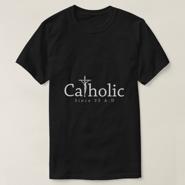 Catholic Since 33 AD Crucifix Jesus Eucharist Chri T-Shirt (Design Front)