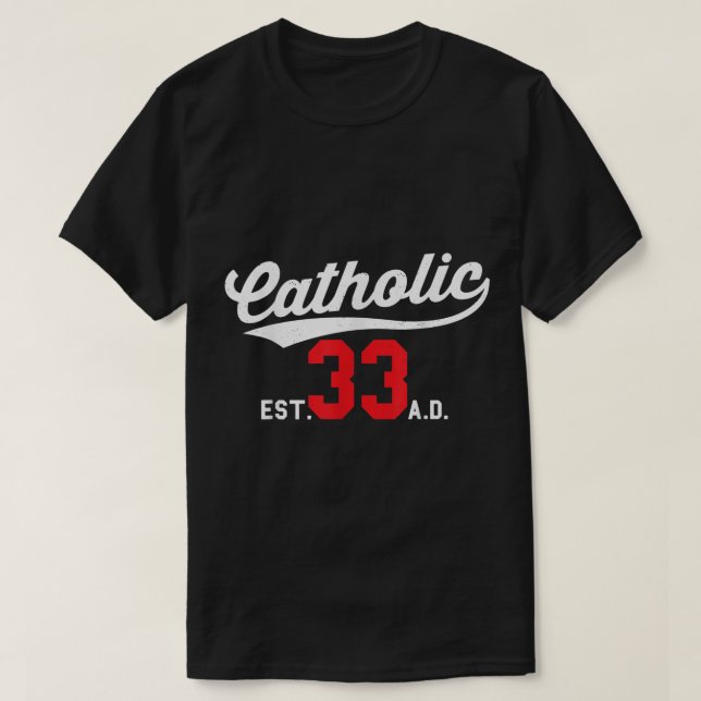 Catholic Since 33 AD Crucifix Jesus Eucharist Mass T-Shirt (Design Front)