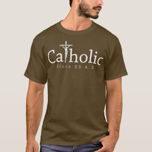 Catholic Since 33 AD Crucifix Jesus Eucharist T-Shirt