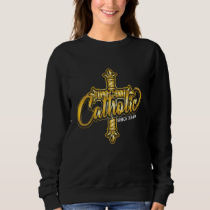 Catholic Since 33 Ad Iron Resurrection & Divine Me Sweatshirt