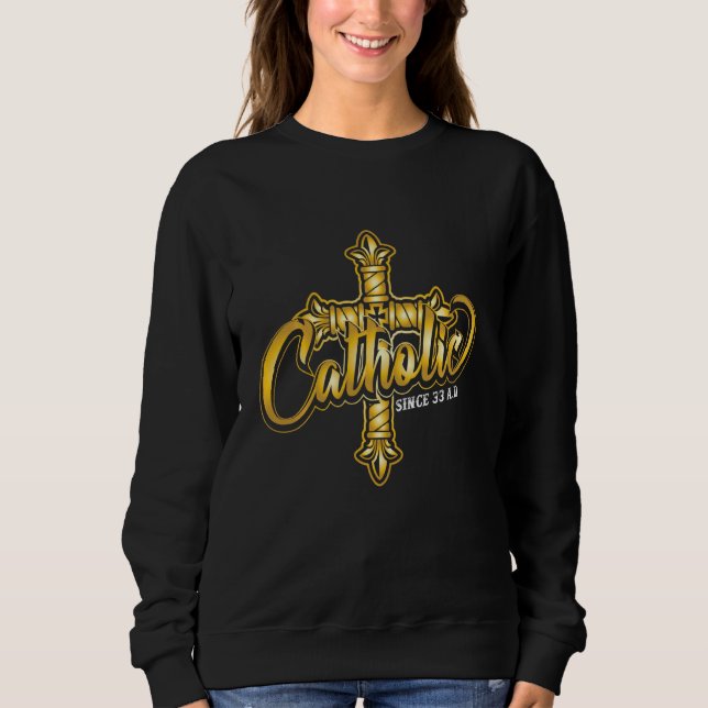 Catholic Since 33 Ad Iron Resurrection & Divine Me Sweatshirt (Front)