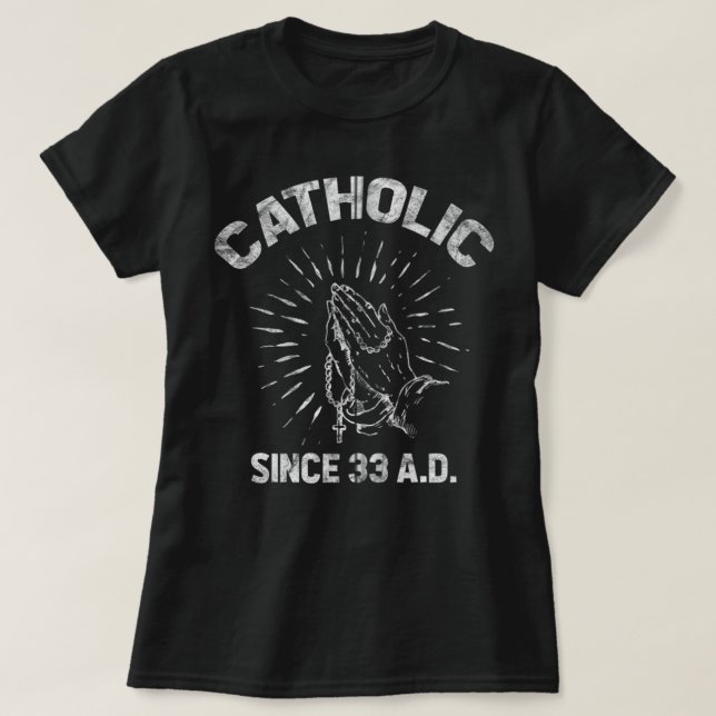 Catholic Since 33 AD Jesus Follower Rosary Prayer  T-Shirt (Design Front)