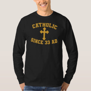 Catholic Since 33 Ad T-Shirt