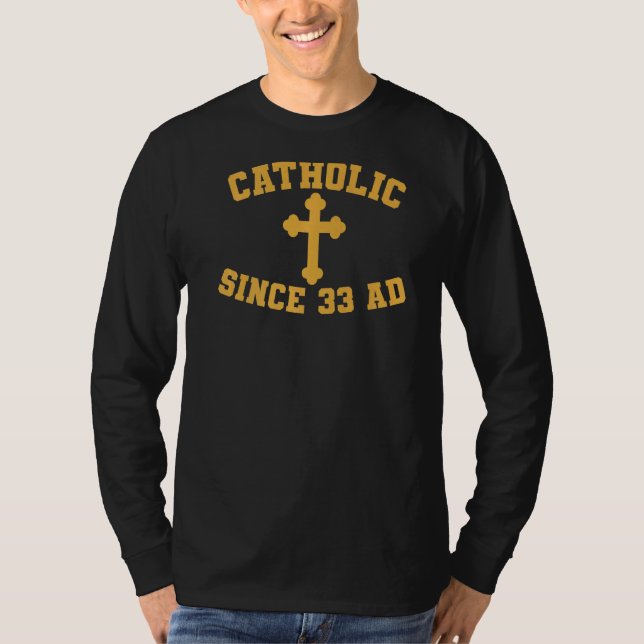 Catholic Since 33 Ad T-Shirt (Front)