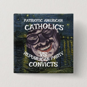 CATHOLICS CONVICTS DHS CBP REPUBLICAN PARTY 2026 X 15 CM SQUARE BADGE