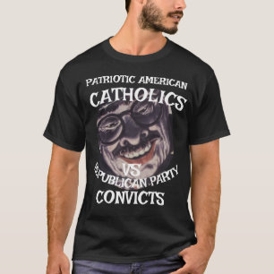 CATHOLICS CONVICTS DHS CBP REPUBLICAN PARTY 2026 X T-Shirt