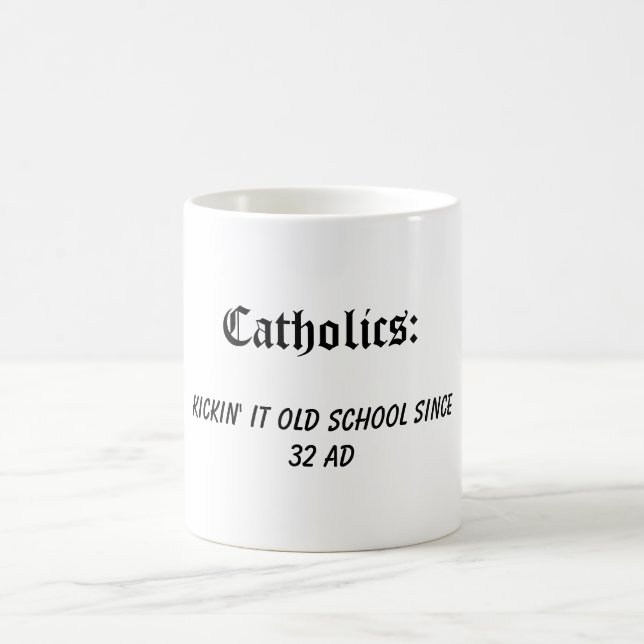 Catholics: Kickin' it old school Coffee Mug (Center)