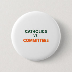 Catholics Vs Committees 6 Cm Round Badge