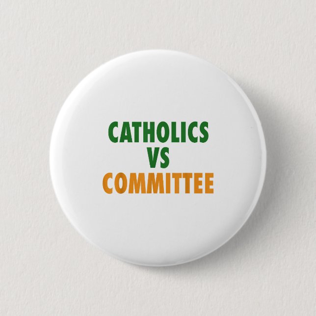 Catholics Vs Committees  6 Cm Round Badge (Front)