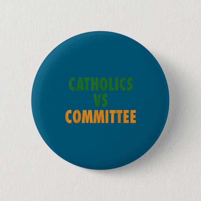Catholics Vs Committees  6 Cm Round Badge (Front)