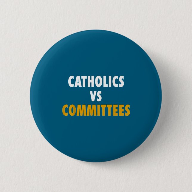 Catholics Vs Committees  6 Cm Round Badge (Front)