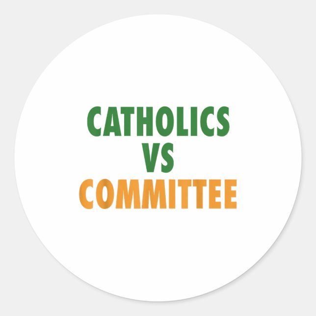 Catholics Vs Committees  Classic Round Sticker (Front)