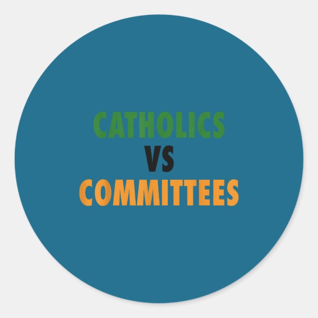 Catholics Vs Committees  Classic Round Sticker (Front)