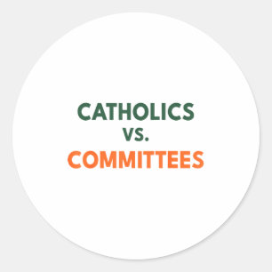Catholics Vs Committees  Classic Round Sticker