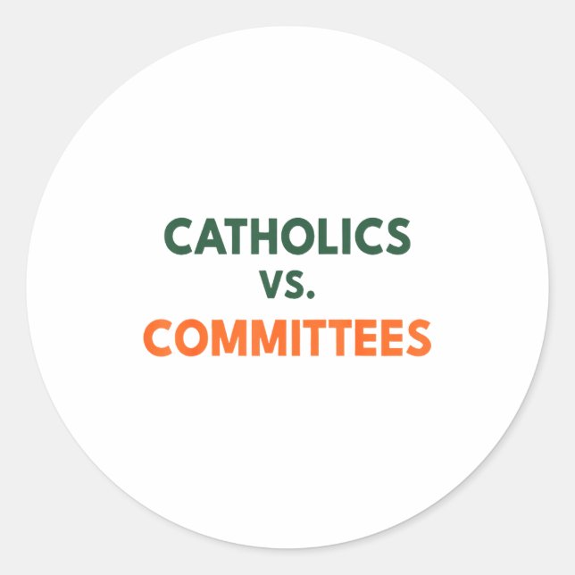 Catholics Vs Committees  Classic Round Sticker (Front)