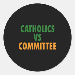 Catholics Vs Committees  Classic Round Sticker