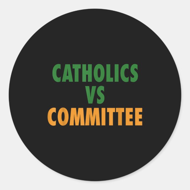 Catholics Vs Committees  Classic Round Sticker (Front)