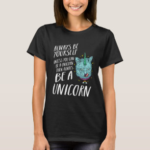 Caticorn Alway be yourself unless you can be A Un T-Shirt