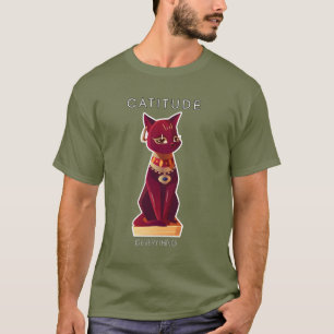 CATITUDE - is every thing T-Shirt