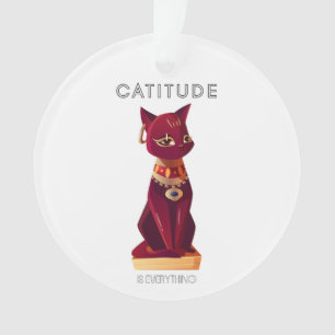 CATITUDE is everything  Ornament