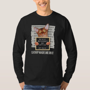 Catnip Made Me Do It Abyssinian Cat T-Shirt