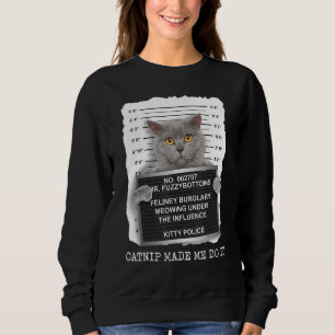 Catnip Made Me Do It Cat Cat Sweatshirt
