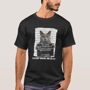 Catnip Made Me Do It Cat T-Shirt