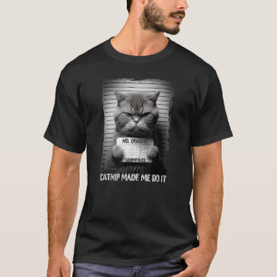 Catnip Made Me Do It Funny Cat for Cat Lovers T-Shirt